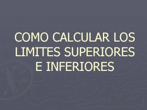 COMO CALCULAR LOS LIMITES SUPERIORES E INFERIORES LIMITE