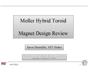 Moller Hybrid Toroid Magnet Design Review Jason Bessuille