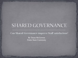 SHARED GOVERNANCE Can Shared Governance improve Staff satisfaction