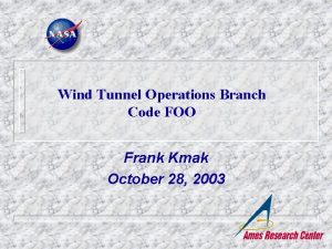 Wind Tunnel Operations Branch Code FOO Frank Kmak