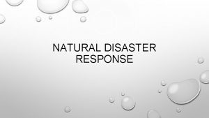 NATURAL DISASTER RESPONSE RAPID RESPONSE RAPID RESPONSE TO