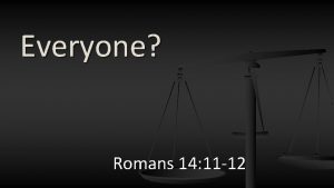 Everyone Romans 14 11 12 Not Everyone Will