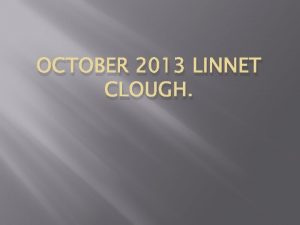 OCTOBER 2013 LINNET CLOUGH Linnet clough At Linnet