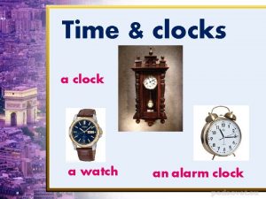 Time clocks a clock a watch an alarm