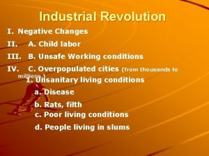 Industrial Revolution I Negative Changes II A Child