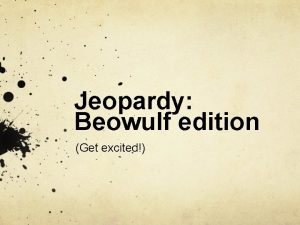 Jeopardy Beowulf edition Get excited Anglo Saxon History