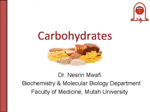 Carbohydrates Dr Nesrin Mwafi Biochemistry Molecular Biology Department