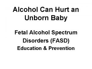 Alcohol Can Hurt an Unborn Baby Fetal Alcohol