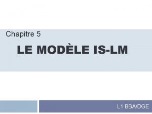 Chapitre 5 LE MODLE ISLM L 1 BBADGE