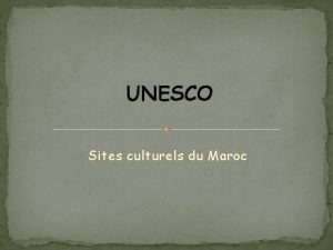 UNESCO Sites culturels du Maroc Sommaire Dfinition et