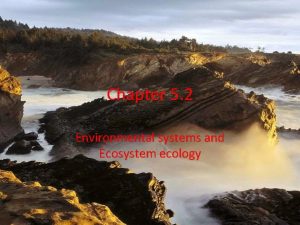 Chapter 5 2 Environmental systems and Ecosystem ecology