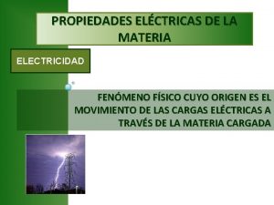 PROPIEDADES ELCTRICAS DE LA MATERIA ELECTRICIDAD FENMENO FSICO