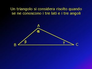 Un triangolo si considera risolto quando se ne