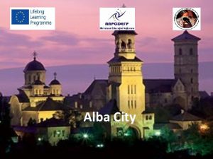 Alba City Alba Iulia is a city located