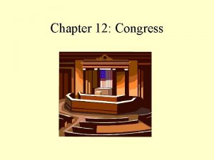 Chapter 12 Congress Congress Representing the American people
