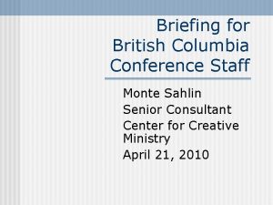 Briefing for British Columbia Conference Staff Monte Sahlin
