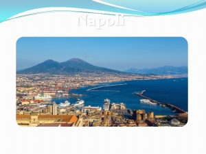 Napoli La citt di Napoli ricca di storia