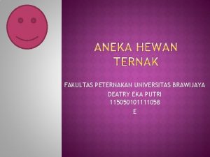 FAKULTAS PETERNAKAN UNIVERSITAS BRAWIJAYA DEATRY EKA PUTRI 115050101111058