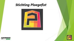 Stichting Ploegefist Stichting Ploegefist Doelstelling Het organiseren van