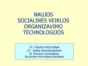 NAUJOS SOCIALINS VEIKLOS ORGANIZAVIMO TECHNOLOGIJOS Dr Saulius Norvaias