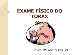 EXAME FSICO DO TORAX PROF MARLON A SANTOS