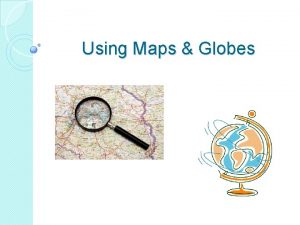 Using Maps Globes What is a map An