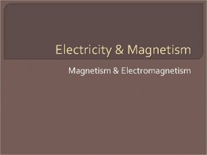 Electricity Magnetism Electromagnetism Magnets and Magnetic Fields Magnets