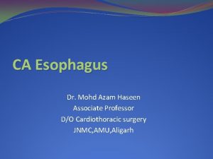 CA Esophagus Dr Mohd Azam Haseen Associate Professor