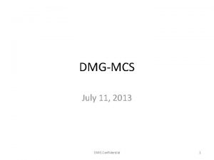 DMGMCS July 11 2013 DMG Confidential 1 Original