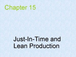 Chapter 15 JustInTime and Lean Production JIT In Chapter 15 JustInTime and Lean Production JIT In