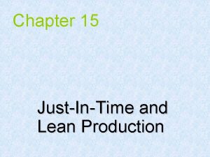 Chapter 15 JustInTime and Lean Production JIT In