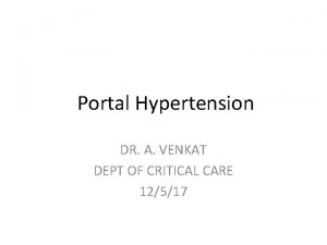 Portal Hypertension DR A VENKAT DEPT OF CRITICAL