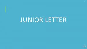 1 JUNIOR LETTER Junior Letter Review Welcome to