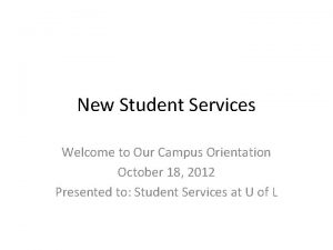 New Student Services Welcome to Our Campus Orientation