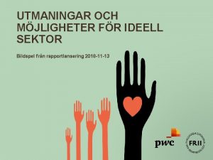 UTMANINGAR OCH MJLIGHETER FR IDEELL SEKTOR Bildspel frn