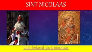 SINT NICOLAAS Ook bekend als sinterklaas DE HISTORISCHE