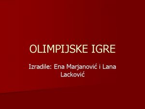 OLIMPIJSKE IGRE Izradile Ena Marjanovi i Lana Lackovi