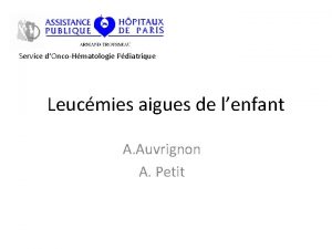 Service dOncoHmatologie Pdiatrique Leucmies aigues de lenfant A