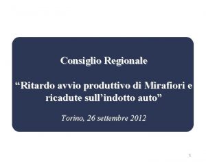 Consiglio Regionale Ritardo avvio produttivo di Mirafiori e