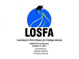 Louisianas First Choice for College Access LASFAA Fall