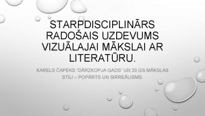 STARPDISCIPLINRS RADOAIS UZDEVUMS VIZULAJAI MKSLAI AR LITERATRU KARELS