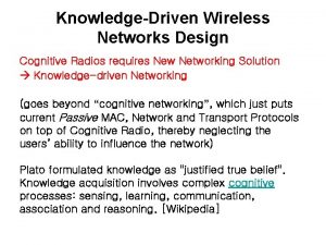 KnowledgeDriven Wireless Networks Design Cognitive Radios requires New