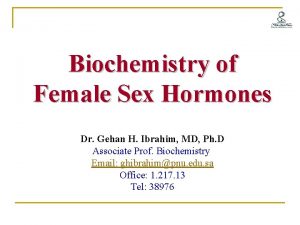 Biochemistry of Female Sex Hormones Dr Gehan H