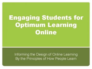 Engaging Students for Optimum Learning Online Informing the