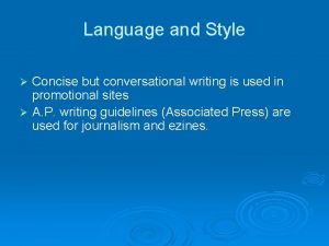 Language and Style Concise but conversational writing is