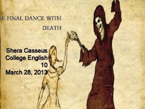 HE FINAL DANCE WITH DEATH Shera Casseus College
