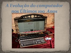 A Evoluo do computador nos ltimos 100 Anos