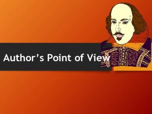 Authors Point of View Point of view is