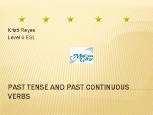 Kristi Reyes Level 6 ESL PAST TENSE AND