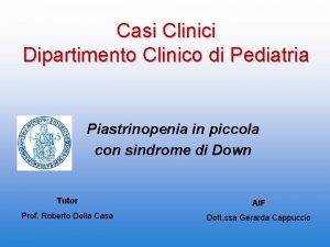 Casi Clinici Dipartimento Clinico di Pediatria Piastrinopenia in